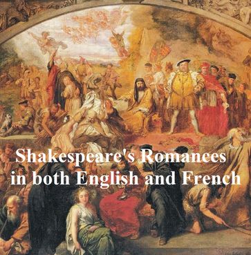 Shakespeare's Romances: All Four Plays, Bilingual edition (in English with line numbers and in French translation) - William Shakespeare