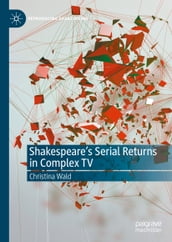 Shakespeare s Serial Returns in Complex TV