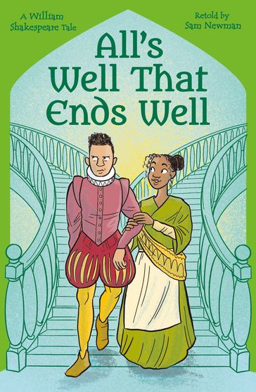 Shakespeare's Tales: All's Well that Ends Well - Samantha Newman