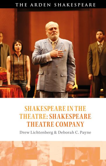 Shakespeare in the Theatre: Shakespeare Theatre Company - Deborah C. Payne - Drew Lichtenberg - Dr. Farah Karim Cooper - Peter Holland - Stephen Purcell