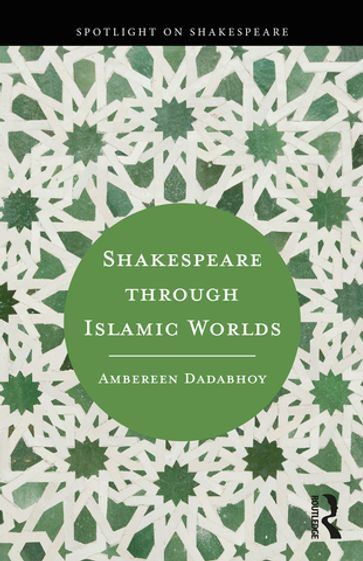 Shakespeare through Islamic Worlds - Ambereen Dadabhoy