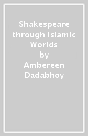 Shakespeare through Islamic Worlds