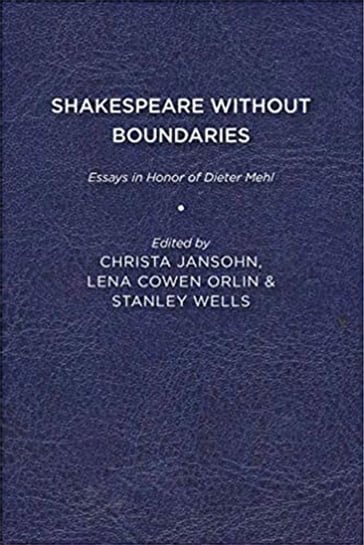 Shakespeare without Boundaries - Adrian Poole - Alan Brissenden - Alexander Shurbanov - Ann Jennalie Cook - Ann Thompson - Brian Gibbons - Bruce R. Smith - Catherine Belsey - Catherine M.S. Alexander - Chee-Seng Lim - Christa Jansohn - David Bevington - Georgianna Ziegler - Grace Ioppolo - Hugh Macrae Richmond - Jesus Tronch - John O. Thompson - Marta Gibinska - Martin Orkin - Paul Edmondson - Peter Holland - Phyllis Rackin - Piero Boitani - R. A. Foakes - Stanley Wells - Velma Bourgeois Richmond - Werner Habicht