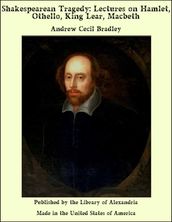 Shakespearean Tragedy: Lectures on Hamlet, Othello, King Lear, Macbeth