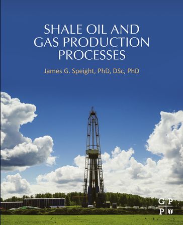 Shale Oil and Gas Production Processes - James G. Speight