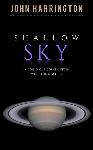 Shallow Sky: Imaging our Solar System with the Masters - John Harrington