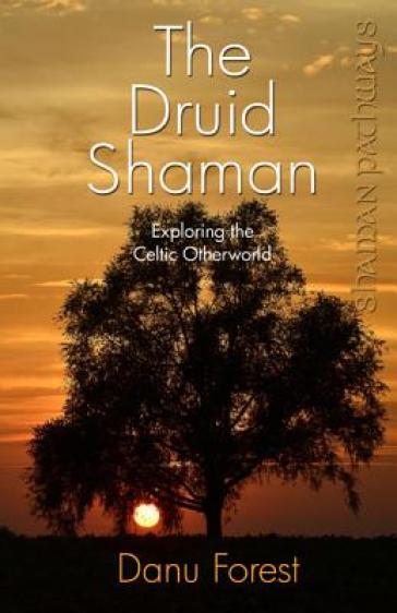 Shaman Pathways - the Druid Shaman - Danu Forest