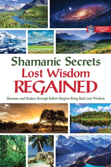 Shamanic Secrets: Lost Wisdom Regained - Robert Shapiro