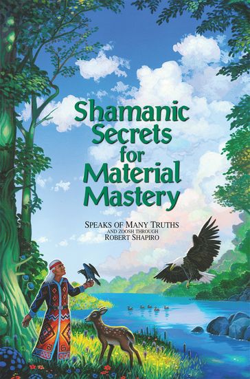 Shamanic Secrets for Material Mastery - Robert Shapiro