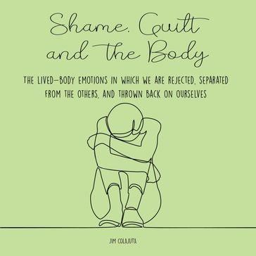 Shame, Guilt, and the Body - Jim Colajuta