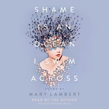 Shame Is an Ocean I Swim Across: Poems by Mary Lambert - Mary Lambert