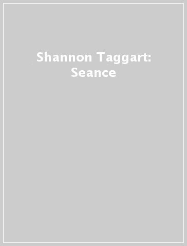 Shannon Taggart: Seance