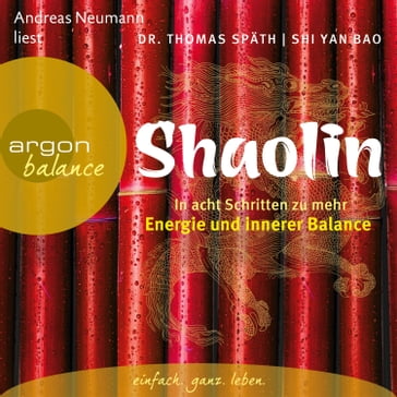 Shaolin - In acht Schritten zu mehr Energie und innerer Balance (Gekürzte Fassung) - Dr. Thomas Spat - Shi Yan Bao