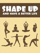 Shape Up and Have a Better Life