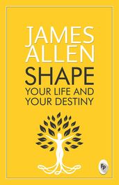 Shape Your Life And Your Destiny