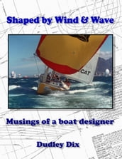 Shaped by Wind & Wave: Musings of a Boat Designer