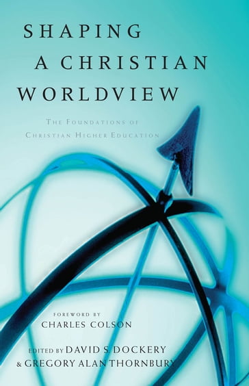 Shaping a Christian Worldview - David S. Dockery - Gregory Alan Thornbury