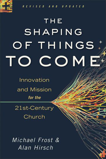 Shaping of Things to Come, The - Alan Hirsch - Michael Frost