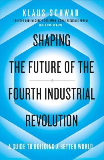 Shaping the Future of the Fourth Industrial Revolution - Klaus Schwab - Nicholas Davis