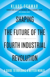 Shaping the Future of the Fourth Industrial Revolution