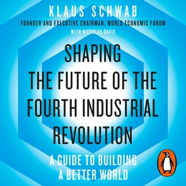 Shaping the Future of the Fourth Industrial Revolution - Nicholas Davis - Klaus Schwab