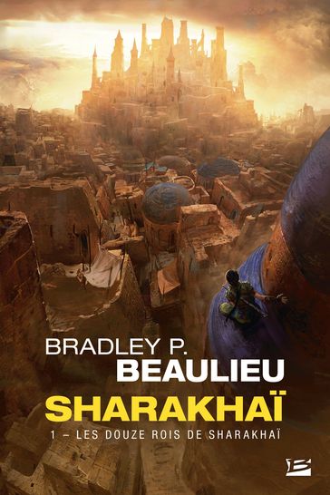 Sharakhaï, T1 : Les Douze Rois de Sharakhaï - Bradley P. Beaulieu