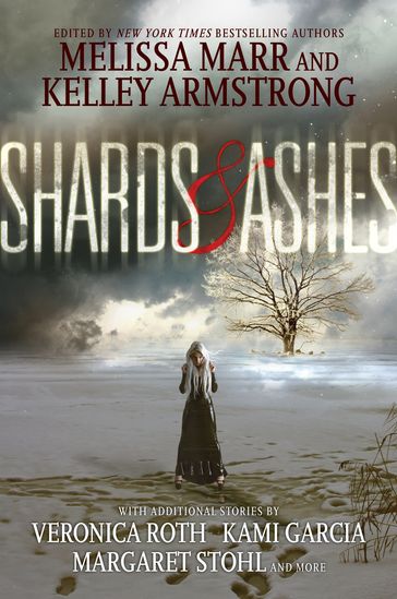 Shards and Ashes - Melissa Marr - Kelley Armstrong - Veronica Roth - Kami Garcia - Margaret Stohl - Rachel Caine - Ryan Carrie - Nancy Holder - Beth Revis