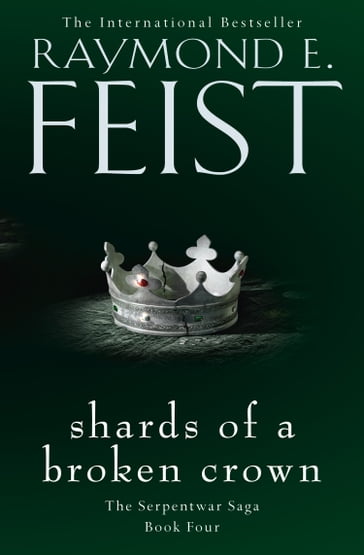 Shards of a Broken Crown (The Serpentwar Saga, Book 4) - Raymond E. Feist