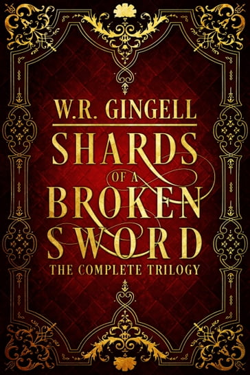 Shards of a Broken Sword: The Complete Trilogy - W.R. Gingell