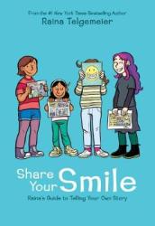 Share Your Smile: Raina s Guide to Telling Your Own Story