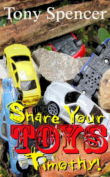 Share Your Toys, Timothy! - Tony Spencer