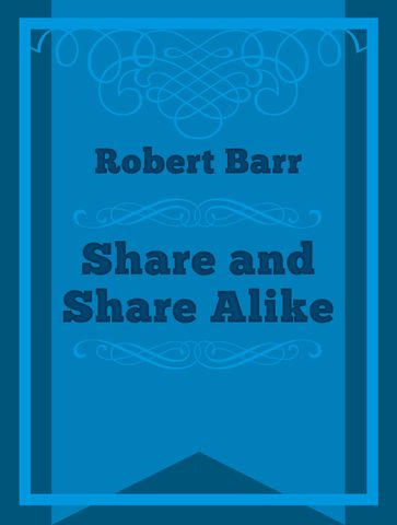 Share and Share Alike - Robert Barr