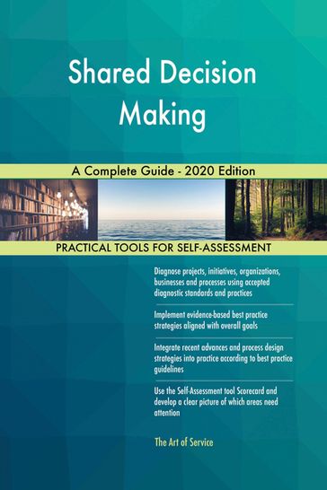 Shared Decision Making A Complete Guide - 2020 Edition - Gerardus Blokdyk