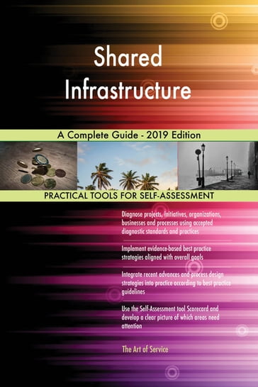 Shared Infrastructure A Complete Guide - 2019 Edition - Gerardus Blokdyk