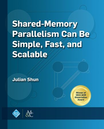 Shared-Memory Parallelism Can be Simple, Fast, and Scalable - Julian Shun