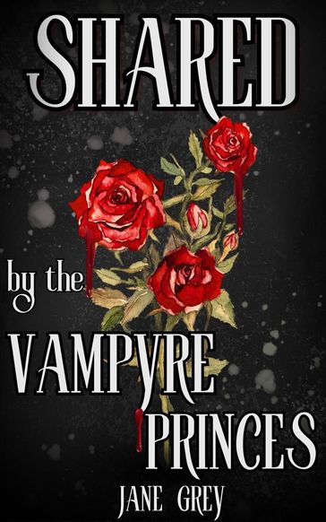 Shared by the Vampyre Princes - Jane Grey