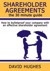 Shareholder Agreements: the 30 minute guide