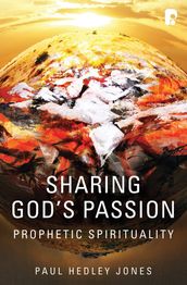 Sharing God s Passion: Prophetic Spirituality