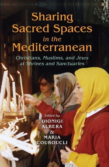 Sharing Sacred Spaces in the Mediterranean - Dionigi Albera - Maria Couroucli