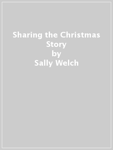 Sharing the Christmas Story - Sally Welch
