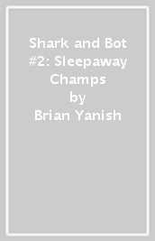 Shark and Bot #2: Sleepaway Champs