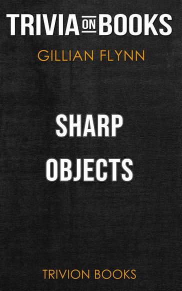 Sharp Objects by Gillian Flynn (Trivia-On-Books) - Trivion Books