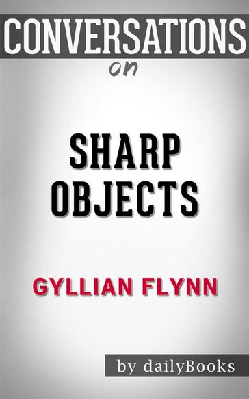 Sharp Objects: by Gillian Flynn   Conversation Starters - dailyBooks