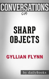 Sharp Objects: by Gillian Flynn Conversation Starters