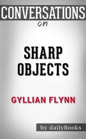 Sharp Objects: by Gillian Flynn   Conversation Starters