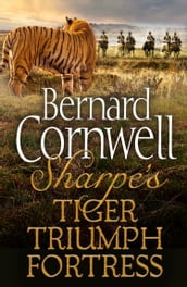 Sharpe 3-Book Collection 1: Sharpe s Tiger, Sharpe s Triumph, Sharpe s Fortress (The Sharpe Series)