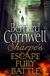 Sharpe 3-Book Collection 4: Sharpe s Escape, Sharpe s Fury, Sharpe s Battle (The Sharpe Series)