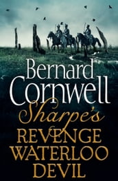Sharpe 3-Book Collection 7: Sharpe s Revenge, Sharpe s Waterloo, Sharpe s Devil (The Sharpe Series)