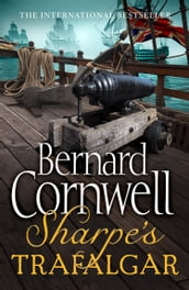 Sharpe s Trafalgar: The Battle of Trafalgar, 21 October 1805 (The Sharpe Series, Book 4)