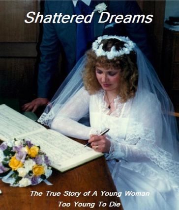 Shattered Dreams: The True Story of A Young Woman Too Young To Die - Jonathan Lake